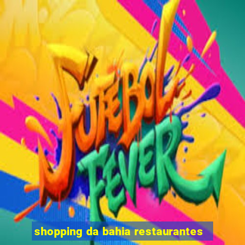 shopping da bahia restaurantes